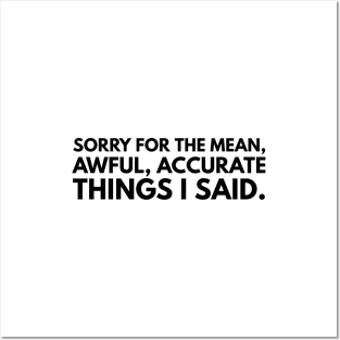 Sorry For The Mean, Awful, Accurate Things I Said - Funny Sayings Posters and Art